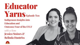 Educator Yarns S04 E10: Indigenous Insights into Education and Outcome Four of the EYLF