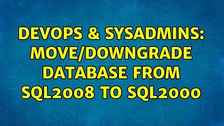 DevOps & SysAdmins: Move/Downgrade Database from SQL2008 to SQL2000 (3 Solutions!!)