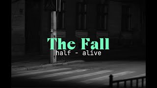 The Fall - half - alive 📖 Lyrics