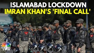 Islamabad Locked Down To Stop Imran Khan Supporters' 'Final Call' Protest | PTI Protests | N18G