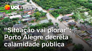 Porto Alegre decreta calamidade pública; tendência é situação piorar na região do RS, diz repórter