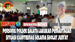 Personil Polsek Balata Lakukan Pemantauan Situasi Kamtibmas Selama Sholat Jum'at | MStv