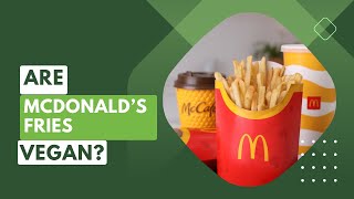 Are McDonald’s Fries Vegan? Exploring Ingredients and Vegan-Friendly Options