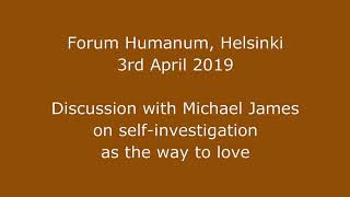 2019-04-03 Helsinki (enhanced audio): Michael James discusses self-investigation as the way to love