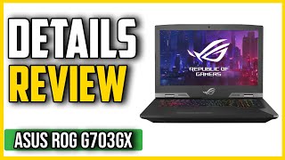 ✅Asus ROG G703GX Gaming Laptop Review