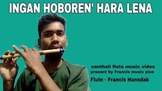 INGAN' HOBOREN' HARA LENA || NEW SANTHALI FLUTE MUSIC 2023