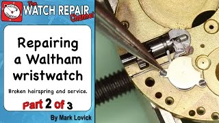 Repairing a broken Waltham watch part 2 of 3