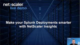 Live Demo: Make Your Splunk Deployments Smarter with NetScaler Insights