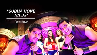 "Subha Hone Na De Full Song"| Desi Boyz | Akshay Kumar ,John Abraham | Pritam | Mika Singh, Kumaar