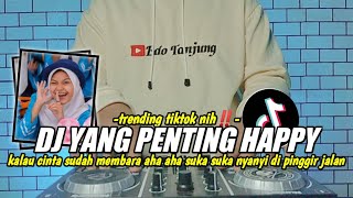 DJ YANG PENTING HAPPY TIKTOK KALAU CINTA SUDAH MEMBARA AHA AHA REMIX FULL BASS