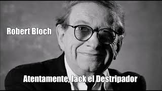 Robert Bloch - Atentamente, Jack el Destripador -Cuento completo Audiolibro