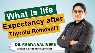 Hi9 | What is life Expectancy after Thyroid Removal | Dr Ramya Valiveru | Endocrine \u0026 Breast Surgeon