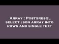 Array : Postgresql select json array into rows and single text