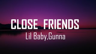 Lil Baby, Gunna - Close Friends (lyrics)
