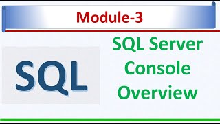 Microsoft SQL Server Console Overview | Microsoft SQL Server 2022 | SQL Module 3