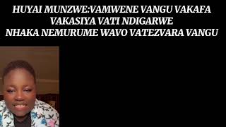 VAMWENE VANGU VAKAFA VAKASIYA VATI NDIGARWE NHAKA NA TEZVARA MURUME WAVO HELP ME