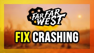 How to FIX Far Far West Crashing, Not Launching, Freezing, Not Loading, Black Screen