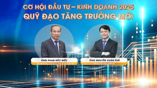 Cơ hội đầu tư - kinh doanh 2025: Quỹ đạo tăng trưởng mới