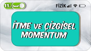 İtme ve Çizgisel Momentum |  11. Sınıf Fizik #2023