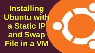 Installing Ubuntu with a Static IP and Swap File in a VM