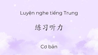 [LISTENING PRACTICE] LUYỆN NGHE TIẾNG TRUNG CƠ BẢN - #019