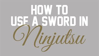 How to use a sword in ninjutsu