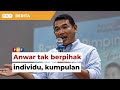 Anwar tak berpihak individu, kumpulan tertentu, kata Rafizi