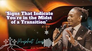 Recognizing the Signs of Transition in Your Life || prophet Lovy