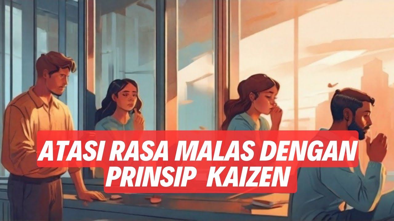 Cara Atasi Rasa Malas Dengan Prinsip KAIZEN - YouTube