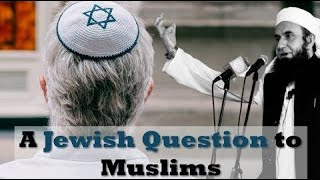 A Jewish Question To Muslims  Maulana Tariq Jameel Bayan