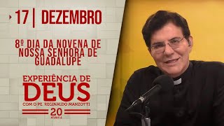 EXPERIÊNCIA DE DEUS | 17/12/24 | 8° DIA DA NOVENA DE NOSSA SENHORA DE GUADALUPE