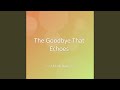 The Goodbye That Echoes