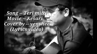 Teri Mitti - Kesari (Cover Lyrics) by Y.Yenshee | B Praak | Arko | Manoj Muntashir  | Akshay Kumar
