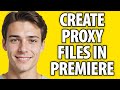 How To Create Proxy Files In Premiere Pro (2024)