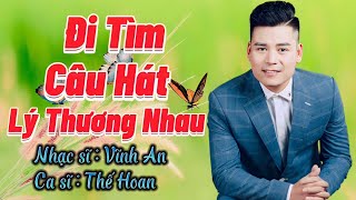 Đi Tìm Câu Hát Lý Thương Nhau 🔥Thế Hoan Giọng Ca Trữ Tình Đặc Sắc