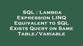 SQL : Lambda Expression LINQ Equivalent to SQL Exists Query on Same Table/Variable