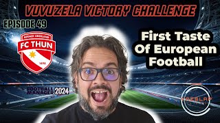 FM24 - EP 49 - VUVUZELA VICTORY CHALLENGE - FIRST TASTE OF EUROPEAN FOOTBALL