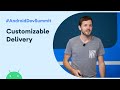 Navigating your way around customizable delivery (Android Dev Summit '19)