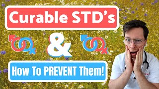 Top 4: CURABLE STD's and how to PREVENT them! (Syphilis, Gonorrhoea, Chlamydia, Trichomoniasis)