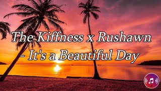 The Kiffness x Rushawn - It's a Beautiful Day (Lyrics)