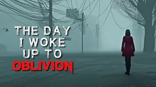 Sci-Fi Creepypasta "The Day I Woke Up To Oblivion" | SCARY Story 2023