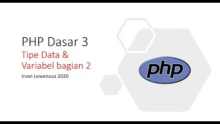 PHP Dasar 3 Tipe data dan variable lanjutan (Basic PHP in Bahasa/Indonesia)