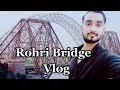 Rohri inside Bridge vlog | Rohri beautiful inside views vlog | Rohri Bridge from Sukkur | Rohri pull