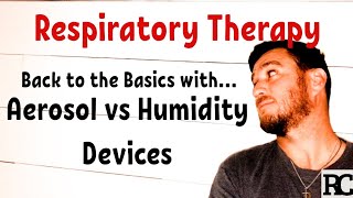 Respiratory Therapy - Aerosol vs Humidity Devices