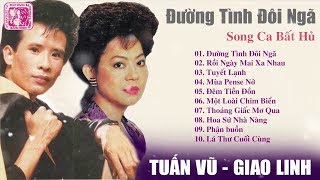 Tuấn Vũ Giao Linh Song Ca Để Đời - LK Đường Tình Đôi Ngã | 1000 Người Nghe Thì 999 Người Gục Ngã