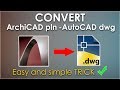 ArchiCAD to AutoCAD file conversion- EASY and simple way