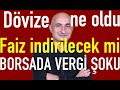 Dolar neden gevşedi? | Borsada vergi şoku | Faiz indirimi ne zaman?