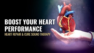 Boost Your Heart Performance | Improve Cardiac Heart Circulation | Heart Repair \u0026 Cure Sound Therapy