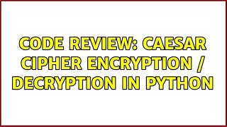Code Review: Caesar Cipher Encryption / Decryption in Python (3 Solutions!!)