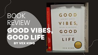 BOOK REVIEW: Good Vibes Good Life by Vex King - How good is it really though?